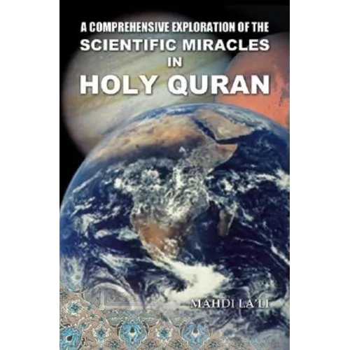 A Comprehensive Exploration of the Scientific Miracles in Holy Quran