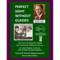 Perfect Sight Without Glasses: The Cure Of Imperfect Sight By Treatment Without Glasses - Dr. Bates Original, First Book- Natural Vision Improvement