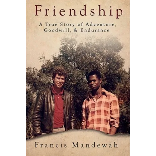 Friendship: A True Story of Adventure, Goodwill, and Endurance