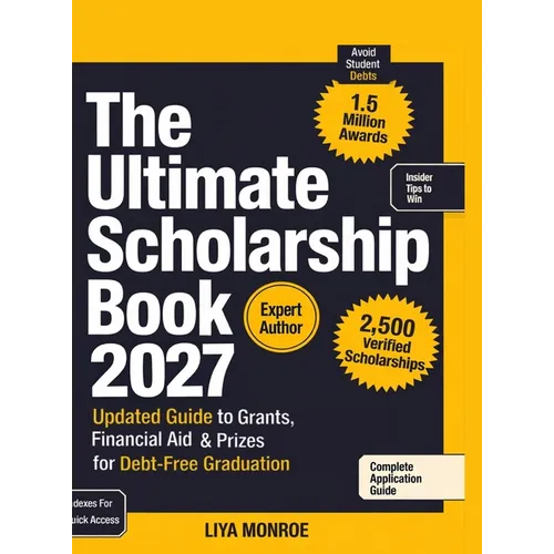 The Ultimate Scholarship Book 2027: Updated Guide to Grants, Financial Aid & Prizes for Debt-Free Graduation