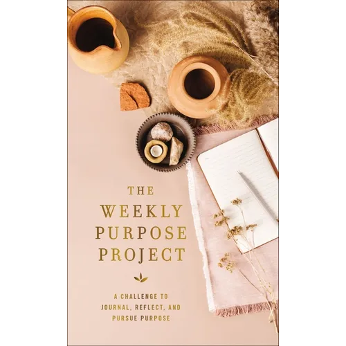The Weekly Purpose Project: A Challenge to Journal, Reflect, and Pursue Purpose