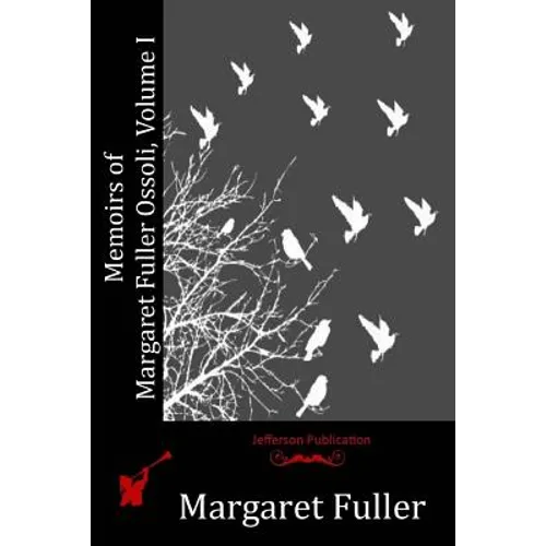 Memoirs of Margaret Fuller Ossoli, Volume I