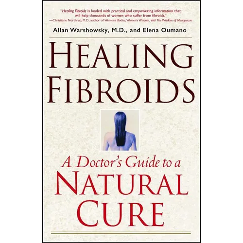 Healing Fibroids: A Doctor's Guide to a Natural Cure