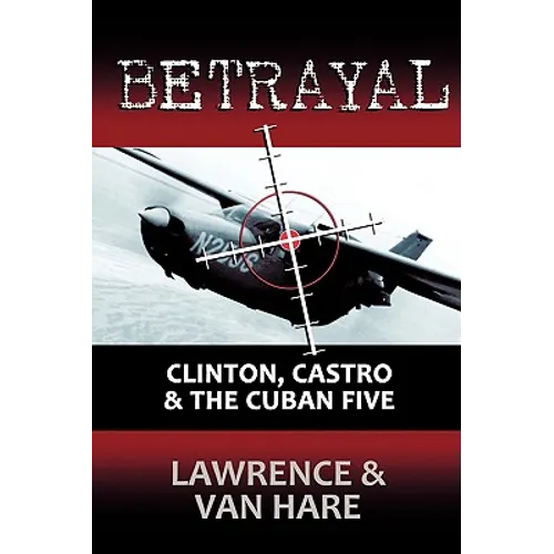 Betrayal: Clinton, Castro & The Cuban Five