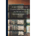 A Sketch of the Chandler Family in Worcester, Massachusetts