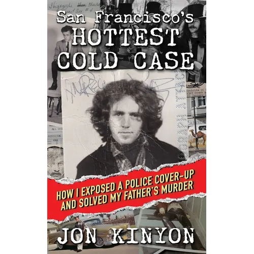 San Francisco's Hottest Cold Case: How I Exposed a Police Cover-Up and Solved My Father's Murder