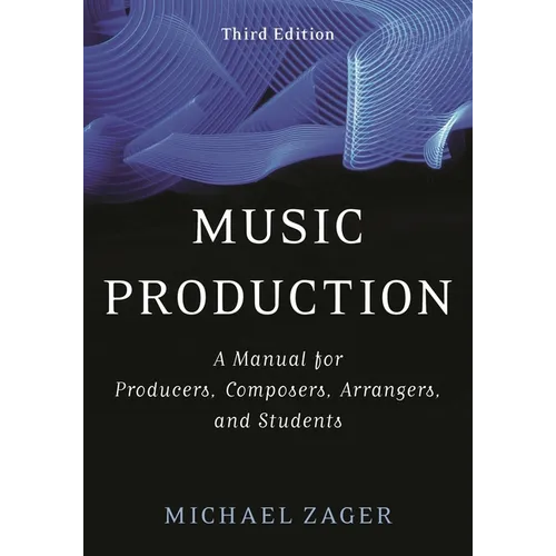 Music Production: A Manual for Producers, Composers, Arrangers, and Students
