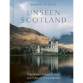 Unseen Scotland: The Hidden Places, History and Folklore of the Wild Isle