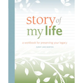 Story of My Life: A Workbook for Preserving Your Legacy