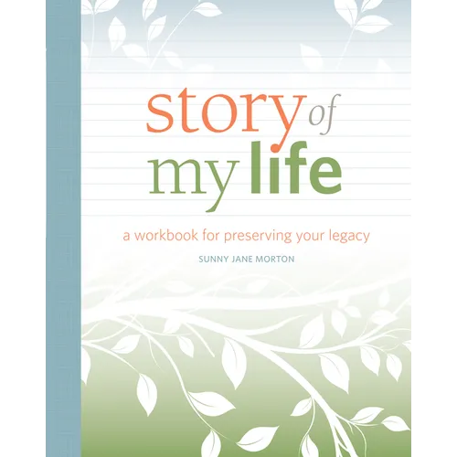 Story of My Life: A Workbook for Preserving Your Legacy