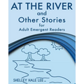 At the River and Other Stories for Adult Emergent Readers