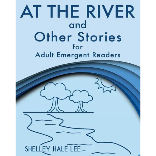 At the River and Other Stories for Adult Emergent Readers
