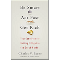 Be Smart, ACT Fast, Get Rich: Your Game Plan for Getting It Right in the Stock Market