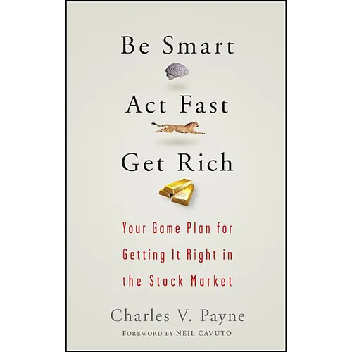 Be Smart, ACT Fast, Get Rich: Your Game Plan for Getting It Right in the Stock Market