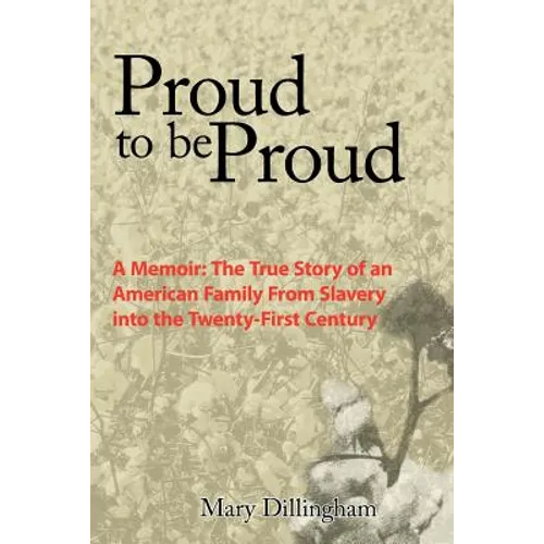 Proud to Be Proud: A Memoir: The True Story of an American Family from Slavery Into the Twenty-First Century