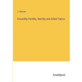 Fecundity Fertility, Sterility and Allied Topics