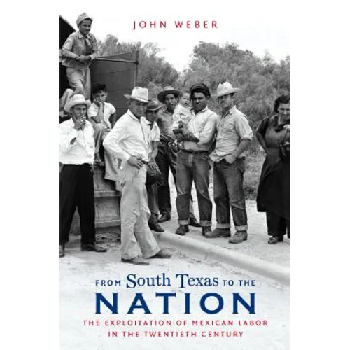 From South Texas to the Nation: The Exploitation of Mexican Labor in the Twentieth Century
