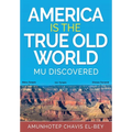 America is the True Old World: Mu Discovered