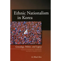 Ethnic Nationalism in Korea: Genealogy, Politics, and Legacy