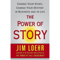 The Power of Story: Change Your Story, Change Your Destiny in Business and in Life