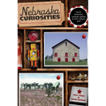 Nebraska Curiosities: Quirky Characters, Roadside Oddities & Other Offbeat Stuff