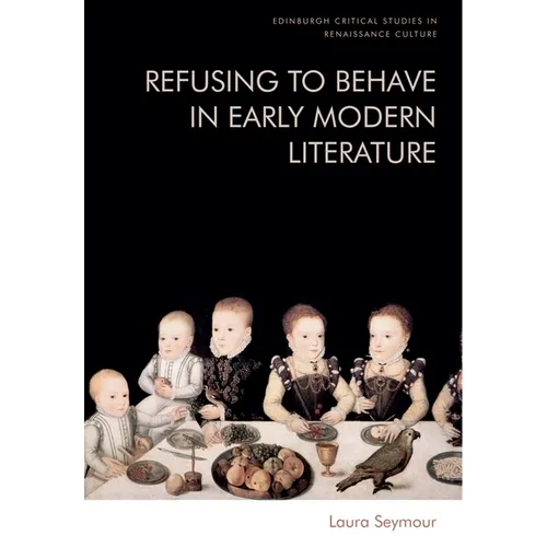 Refusing to Behave in Early Modern Literature