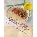 A Taste of Armenia: Traditional Recipes for the Armenian Cook