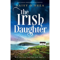 The Irish Daughter: Utterly gorgeous, gripping and emotional Irish fiction