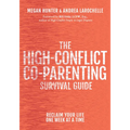 The High-Conflict Co-Parenting Survival Guide: Reclaim Your Life One Week at a Time