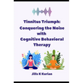 Tinnitus Triumph: "Conquering the Noise with Cognitive Behavioral Therapy"