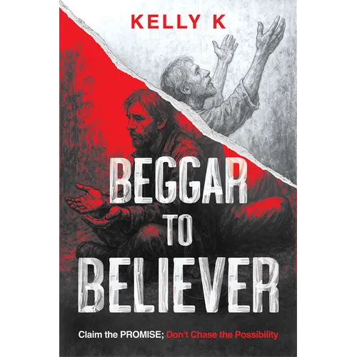 Beggar to Believer: Claim the Promise; Don't Chase the Possibility