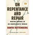On Repentance and Repair: Making Amends in an Unapologetic World