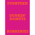 Fourteen Dunkin' Donuts Robberies