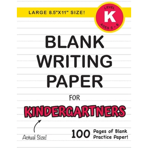 Blank Writing Paper for Kindergartners (Large 8.5"x11" Size!): (Ages 5-6) 100 Pages of Blank Practice Paper!
