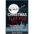 Christmas Slay Ride: Most Mysterious and Horrific Christmas Day Murders