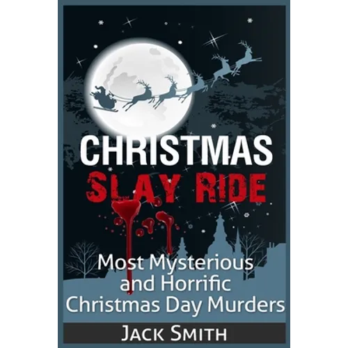 Christmas Slay Ride: Most Mysterious and Horrific Christmas Day Murders