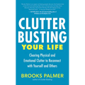 Clutter Busting Your Life: Clearing Physical and Emotional Clutter to Reconnect with Yourself and Others