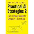Practical AI Strategies 2: The Critical Guide to GenAI in Education
