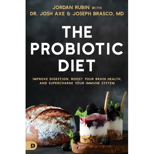The Probiotic Diet: Improve Digestion, Boost Your Brain Health, and Supercharge Your Immune System