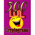 300 LOL Cryptograms: Laugh Out Loud While Solving 300 FUN-FILLED Cryptogram Puzzles!