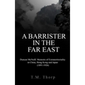 A Barrister in the Far East - Duncan McNeill: Memoirs of Extraterritoriality in China, Hong Kong and Japan (1891-1926)