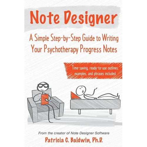 Note Designer: A Simple Step-By-Step Guide to Writing Your Psychotherapy Progress Notes