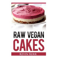 Raw Vegan Cakes: Raw Food Cakes, Pies, and Cobbler Recipes.