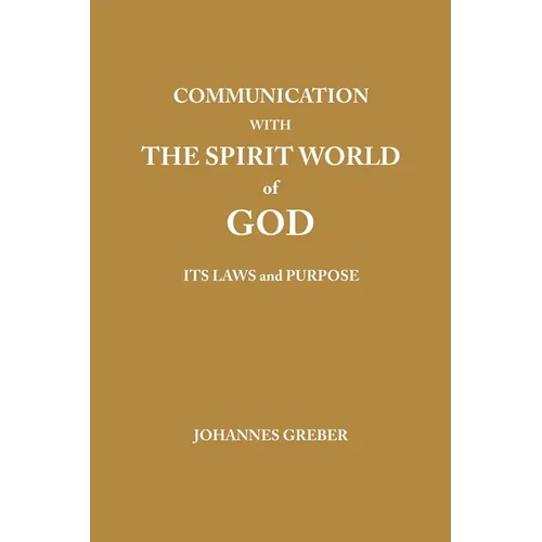 Communication With The Spirit World of God: It's Laws and Purpose