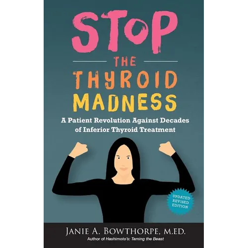 Stop the Thyroid Madness: A Patient Revolution Against Decades of Inferior Treatment