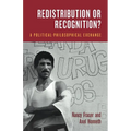 Redistribution or Recognition?: A Political-Philosophical Exchange
