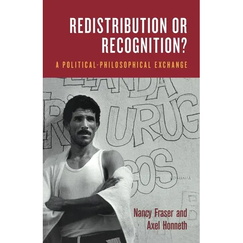 Redistribution or Recognition?: A Political-Philosophical Exchange