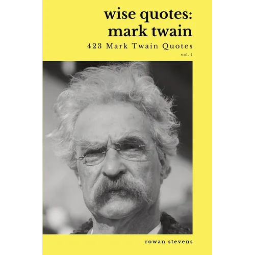 Wise Quotes - Mark Twain (423 Mark Twain Quotes): American Writer Humorist Samuel Clemens Quote Collection