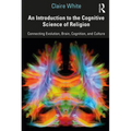 An Introduction to the Cognitive Science of Religion: Connecting Evolution, Brain, Cognition and Culture