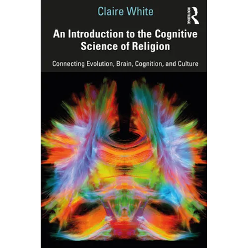 An Introduction to the Cognitive Science of Religion: Connecting Evolution, Brain, Cognition and Culture